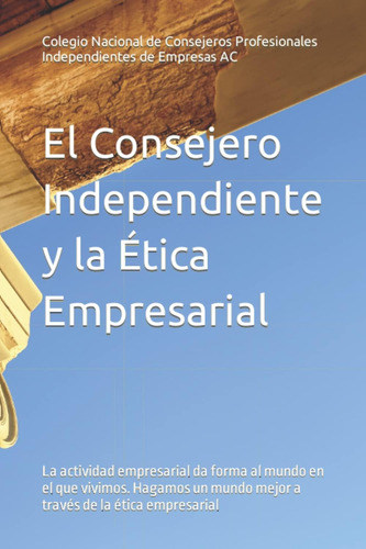 Libro: El Consejero Independiente Y La Ética Empresarial: La