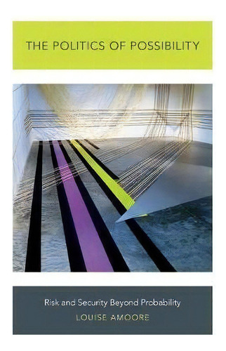 The Politics Of Possibility : Risk And Security Beyond Probability, De Louise Amoore., Vol. 1. Editorial Duke University Press, Tapa Blanda En Inglés