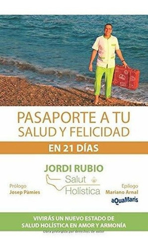 Pasaporte A Tu Salud Y Felicidad En 21 Dias..., de RUBIO GARRIDO, JORDI. Editorial Independently Published en español