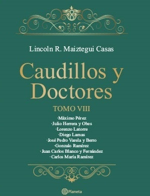 Caudillos Y Doctores Tomo Viii*.. - Lincoln Maiztegui Casas