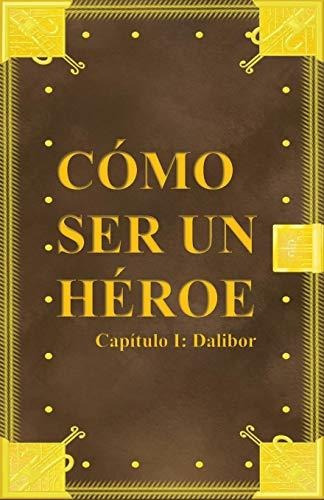 Libro : Como Ser Un Heroe. Capitulo 1 Dalibor - Vargas...