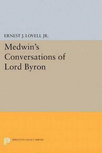 Medwin's Conversations Of Lord Byron, De Ernest J. Lovell. Editorial Princeton University Press, Tapa Blanda En Inglés