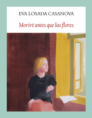 Morire Antes Que Las Flores - Losada Casanova, Eva