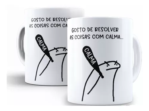 Caneca Meme Flork Gosto de Resolver as Coisas com Calma - Xicara Taco Calma  Boneco Palito Zoeira