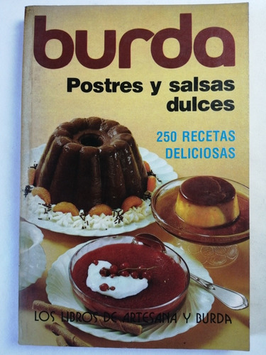 Burda, Postres Y Salsas Dulces. 250 Recetas Deliciosas