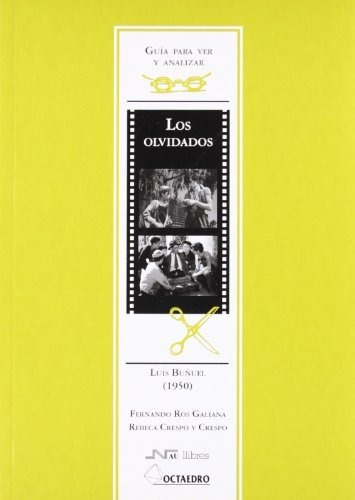 Guía Para Ver Y Analizar: Los Olvidados: Luis Buñuel (1950) 