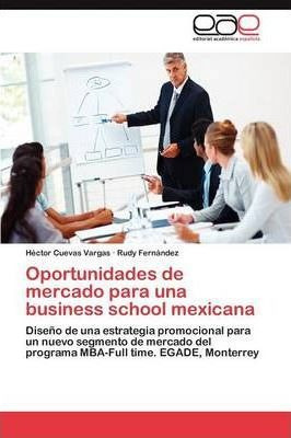 Oportunidades De Mercado Para Una Business School Mexican...