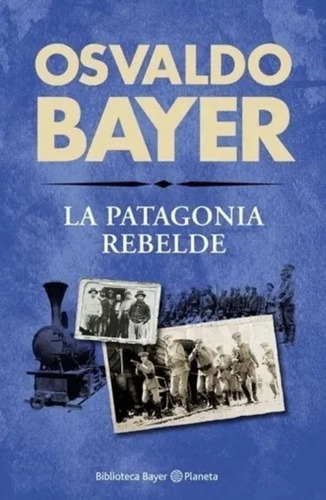 Libro La Patagonia Rebelde - Osvaldo Bayer