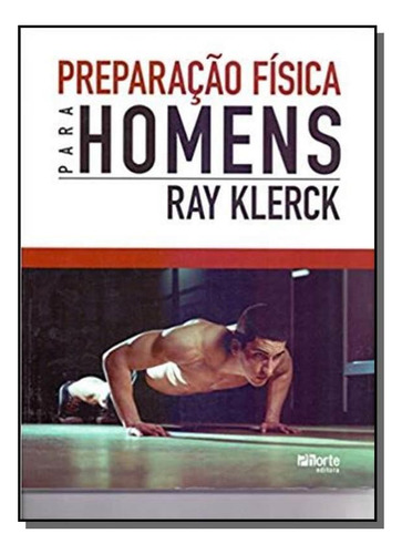 Preparacao Fisica Para Homens, De Ray Klerck. Editora Phorte, Capa Mole Em Português, 2021