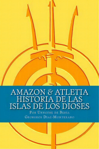 Amazon & Atletia. Historia De Las Islas De Los Dioses, De Unnofre De Beria. Editorial Createspace Independent Publishing Platform, Tapa Blanda En Español