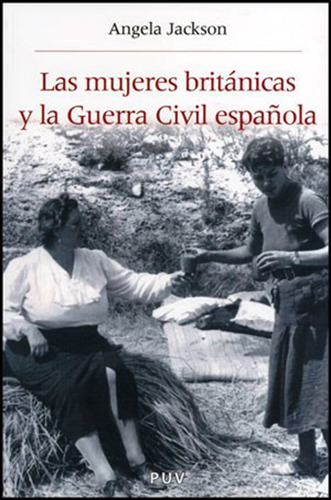 Las mujeres britÃÂ¡nicas y la Guerra Civil espaÃÂ±ola, de Jackson, Angela. Editorial Publicacions de la Universitat de València, tapa blanda en español