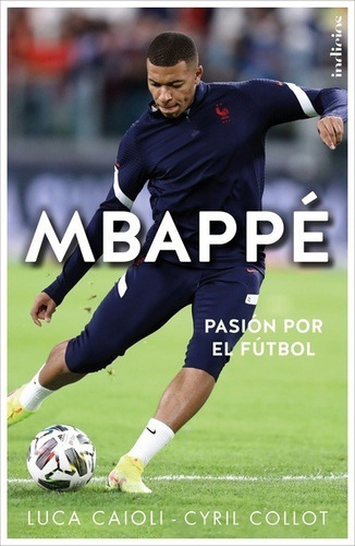 Libro Mbappé - Luca Caioli Y Cyril Collot - Indicios: Pasión Por El Fútbol, De Luca Caioli., Vol. 1. Editorial Indicios, Tapa Blanda, Edición 1 En Español, 2022