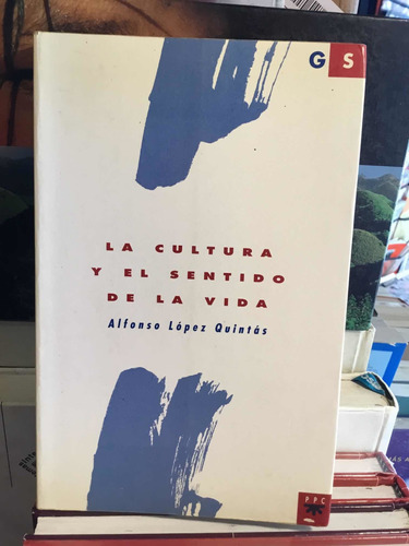 La Cultura Y El Sentido De La Vida Alfonso Lopez Quintas
