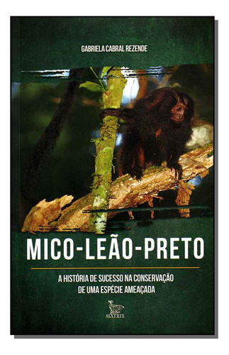 Mico Leao Preto: Mico-leão-preto, De Rezende, Gabriela Cabral. Série Não Classificável, Vol. Não Classificável. Editora Matrix, Capa Mole, Edição Não Classificável Em Português, 20