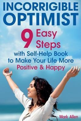 Incorrigible Optimist : 9 Easy Steps With Self-help Book ...