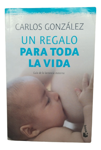 Un Regalo Para Toda La Vida. Carlos Gonzalez