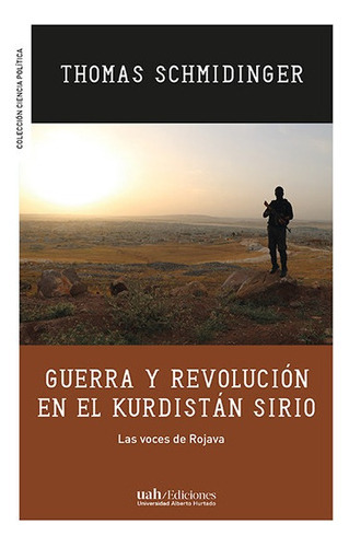 Guerra Y Revolucion En El Kurdistan Sirio Las Voces De Rojava, De Schmidinger, Thomas. Editorial Universidad Alberto Hurtado, Tapa Blanda, Edición 1 En Español, 2020