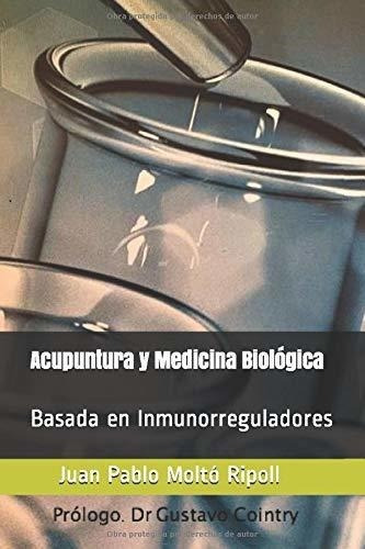 Acupuntura Y Medicina Biologica Basada En..., de Moltó Ripoll Prof, Porf Juan  Pablo. Editorial Independently Published en español