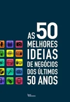Comprar Livro As 50 Melhores Ideias De Negócios Dos Últimos 50 Anos - Wallis, Ian (org.) [2013]