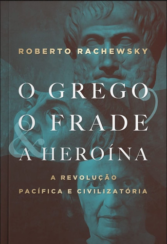 O Grego O Frade A Heroína, De Roberto Rachewsky. Lvm Editora, Capa Mole Em Português, 2023
