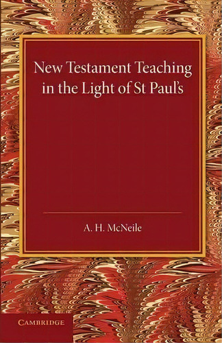 New Testament Teaching In The Light Of St Paul's, De A. H. Mcneile. Editorial Cambridge University Press, Tapa Blanda En Inglés