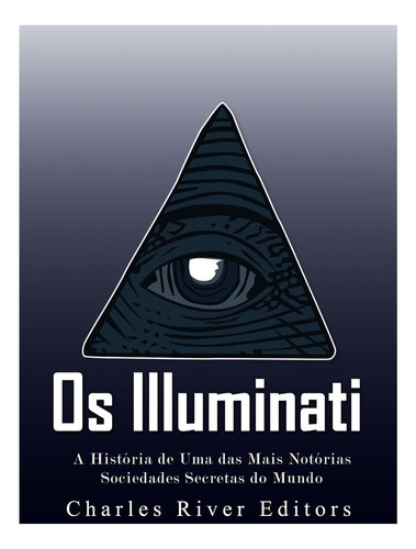 Os Illuminati: A História De Uma Das Mais Notórias Sociedade