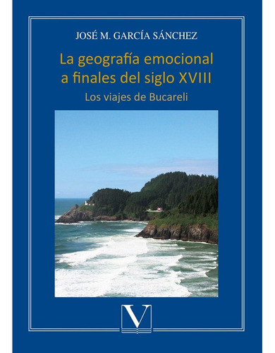 La Geografia Emocional A Finales Del Siglo Xviii - Garcia...