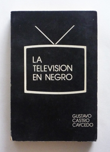 La Television En Negro - Gustavo Castro Caycedo - Firmado