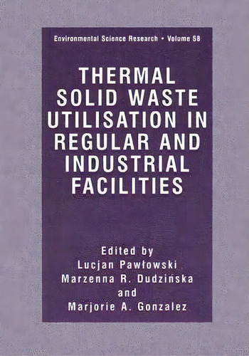 Thermal Solid Waste Utilisation In Regular And Industrial Facilities, De Lucjan Pawlowski. Editorial Springer Science+business Media, Tapa Dura En Inglés
