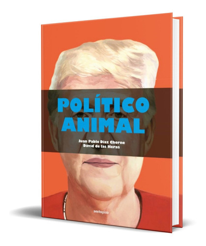 Político Animal, De Juan Pablo Diaz Chorne,david De Las Heras. Editorial Sexto Piso, Tapa Blanda En Español, 2021