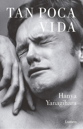 Tan poca vida, de Yanagihara, Hanya. Serie Narrativa Editorial Lumen, tapa blanda en español, 2016