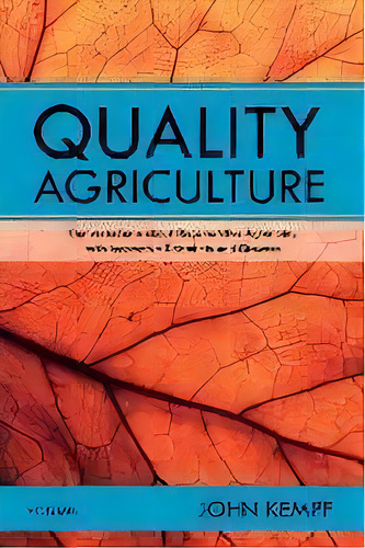Quality Agriculture : Conversations About Regenerative Agronomy With Innovative Scientists And Gr..., De John Kempf. Editorial Regenerative Agriculture Publishing, Tapa Blanda En Inglés