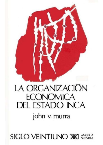 Organización Económica Del Estado Inca, John Murra, Sxxi
