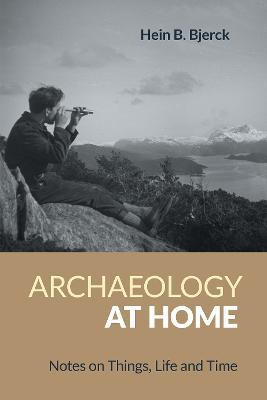 Libro Archaeology At Home : Notes On Things, Life And Tim...