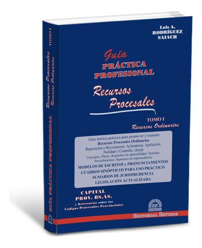 Guía Práctica Profesional Recursos Procesales Tomo 1  Saiach