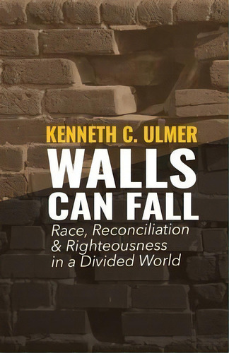 Walls Can Fall : Race, Reconciliation & Righteousness In A Divided World, De Kenneth C Ulmer. Editorial Four Rivers Design, Tapa Blanda En Inglés