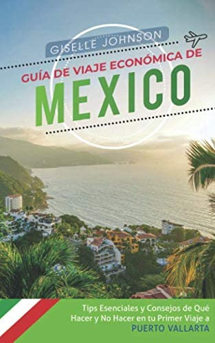 Libro: Guía De Viaje Económica De México:: Tips Esenciales Y