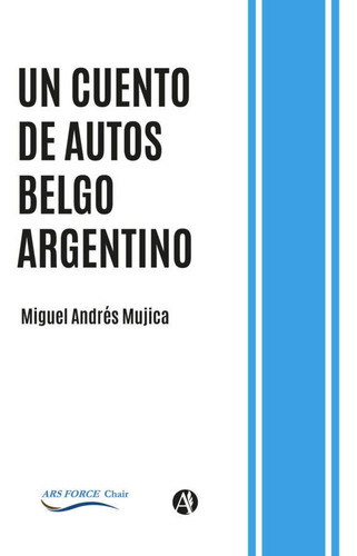 Un Cuento De Autos Belgo Argentino - Miguel Andrés Mujica