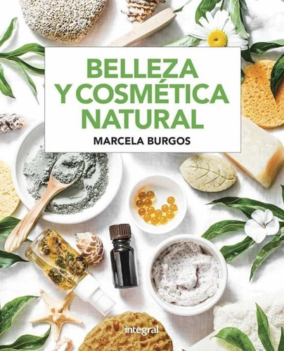 Libro Belleza Y Cosmetica Natural Por Marcela Burgos