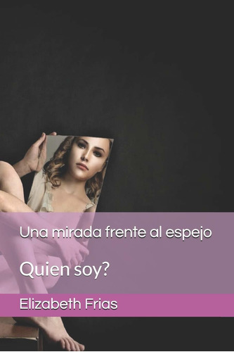 Libro Una Mirada Frente Al Espejo: Quien Soy? (spanish  Lty1