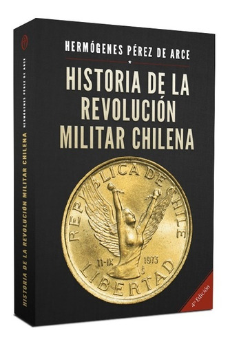 Historia De La Revolución Militar Chilena 1973-1990