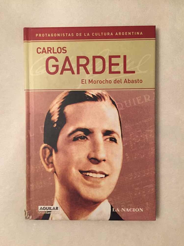 Carlos Gardel. El Morocho Del Abasto. Aguilar