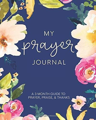 My Prayer Journal A 3 Month Guide To Prayer, Praise., de Design Co., Lettering. Editorial CreateSpace Independent Publishing Platform en inglés