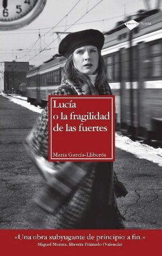 Lucia O La Fragilidad De Las Fuertes De Maria, De Maria Garcia-lliberos. Editorial Plataforma Editorial En Español