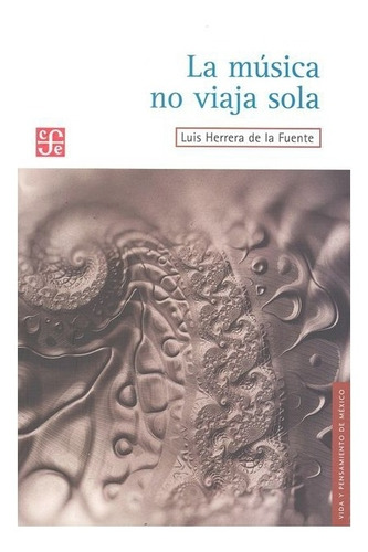 La música no viaja sola / Una mirada hacia el futuro, de Luis Herrera de la Fuente / Miguel de la Madrid Hurtado. Editorial Fondo de Cultura Económica en español