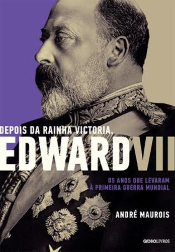 Depois da Rainha Victoria, Edward VII, de Maurois, André. Editora Globo S/A, capa mole em português, 2014