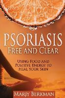 Libro Psoriasis : Free And Clear: Using Food And Positive...