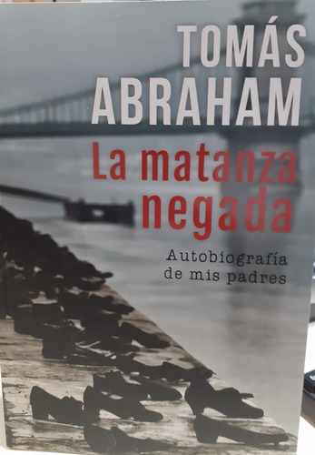 La Matanza Negada: Autobiografia De Mis Padres - Tomás Abrah