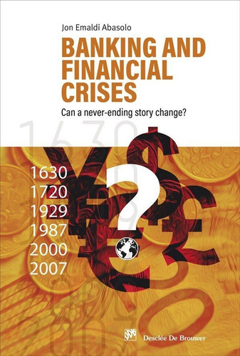 Banking and financial crises. Can a never-ending story change?, de EMALDI ABASOLO, JON. Editorial DESCLEE DE BROUWER, tapa blanda en inglés