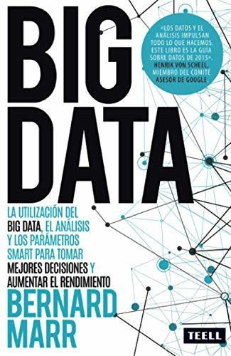 Big Data : La Utilización Del Big Data, El Análisis Y Los Pa